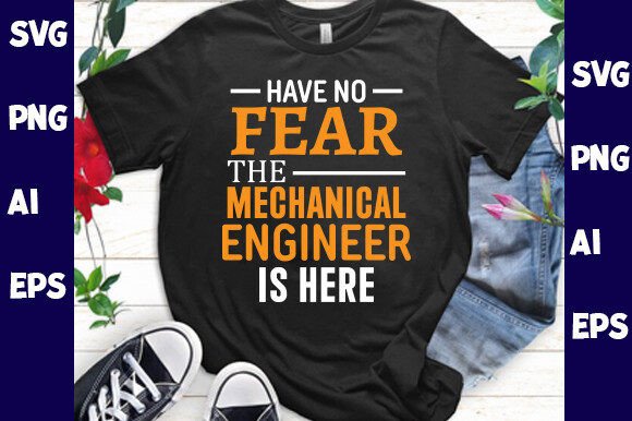 Have No Fear the Mechanical Engineer Graphics & T-Shirt Designs