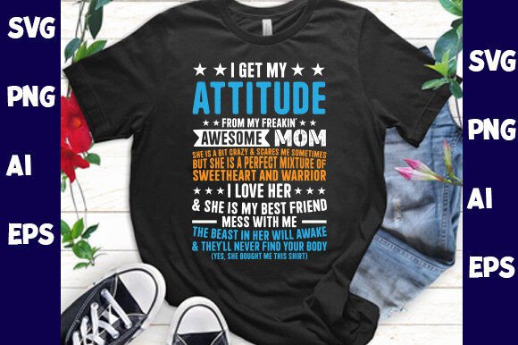I Get My Attitude from My Freakin Graphics & T-Shirt Designs