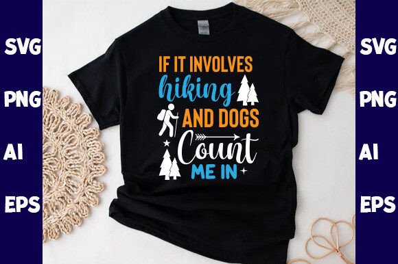 If It Involves Hiking and Dogs Count Me: Graphics & T-Shirt Designs