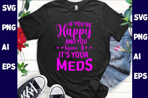 If You’re Happy and You Know It—it’s You: Graphics & T-Shirt Designs