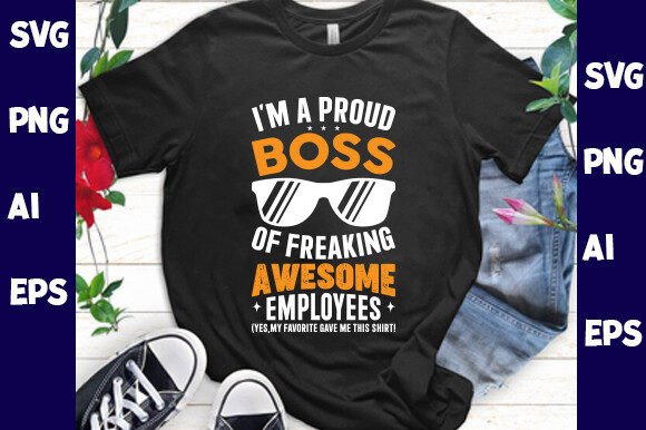 I’m a Proud Boss of Freaking Awesome: Graphics & T-Shirt Designs