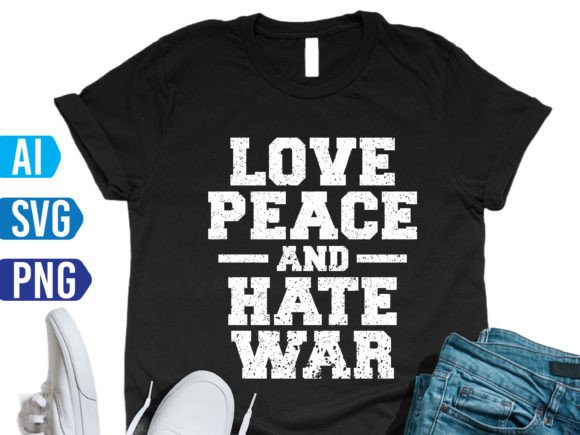 Love Peace and Hate War T-Shirt Designs Graphics