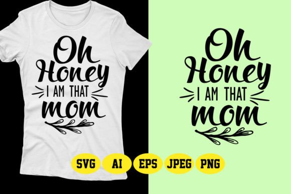 Oh Honey I Am That Mom SVG Graphics & T-Shirt Designs