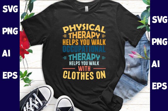 Physical Therapy Helps You Walk Shirt Graphics