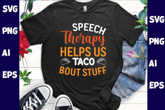 Speech Therapy Helps Us Taco Bout Stuff Graphics & T-Shirt Designs